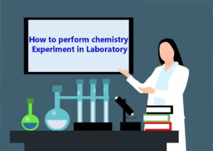 How To Conduct Experiment In Chemistry Lab: A Step-By-Step Guide.