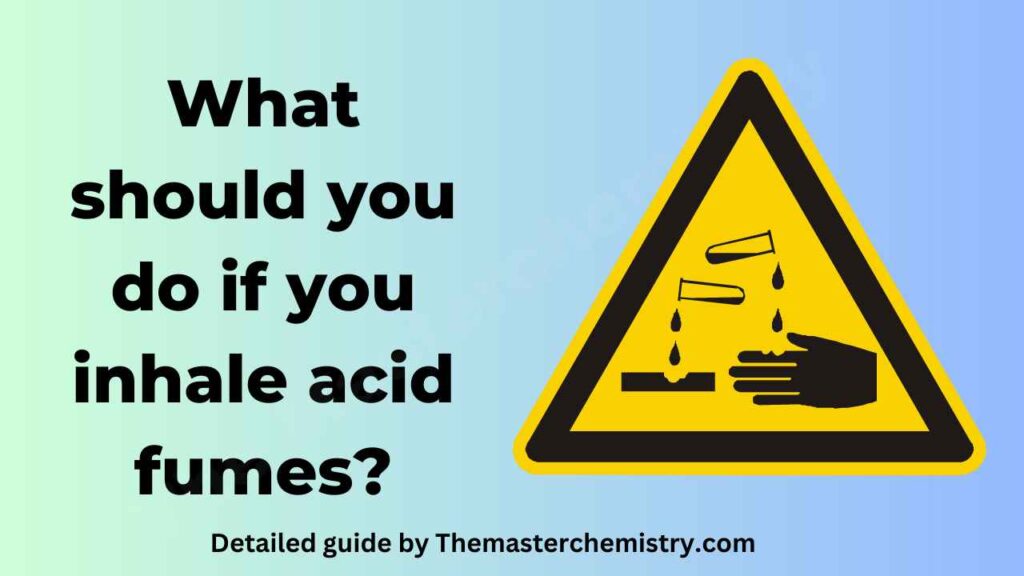 image of What should you do if you inhale acid fumes?