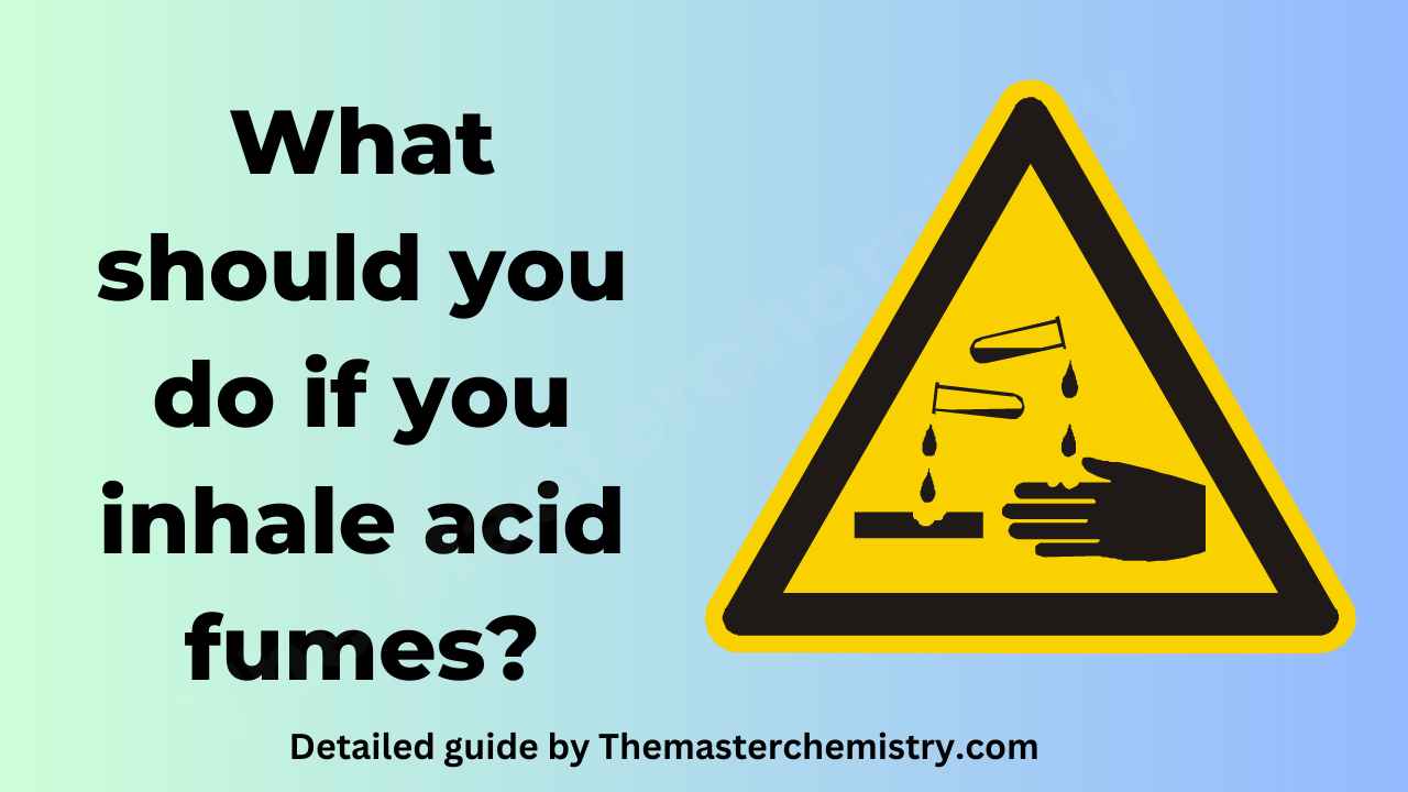 What Should You Do If You Inhale Acid Fumes?
